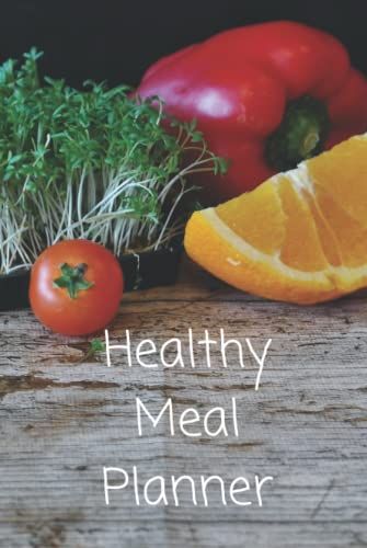 Healthy Meal Planner: Plan Your Meals In Advance With A 3 Month Meal Journal | Save Money - Reduce Waste