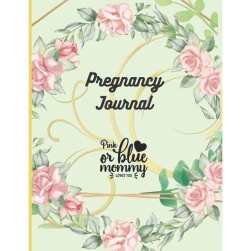 Pregnancy Journal Pink Or Blue Mommy Loves You - Helps Navigate The Expecting Months While Keeping Track Of The Entire Journey And Process: Record ... - Guided Pages And Also Freestyle Notes