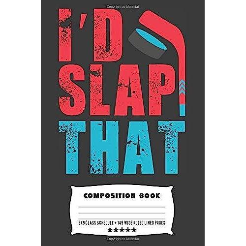 I'd Slap That: Composite Notebook Journal For Hockey Players At School Journaling Or Personal Writing