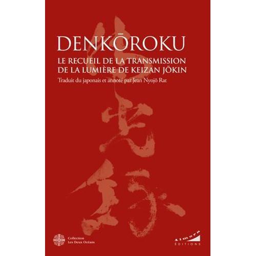 Denkôroku - Le Recueil De La Transmission De La Lumière De Keizan Jôkin