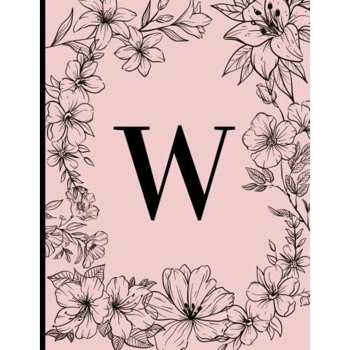 W: Monogram Initial W Notebook For Women, Girls And School, Pink And Black Flowers