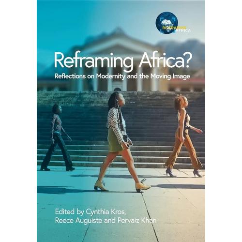 Reframing Africa? Reflections On Modernity And The Moving Image