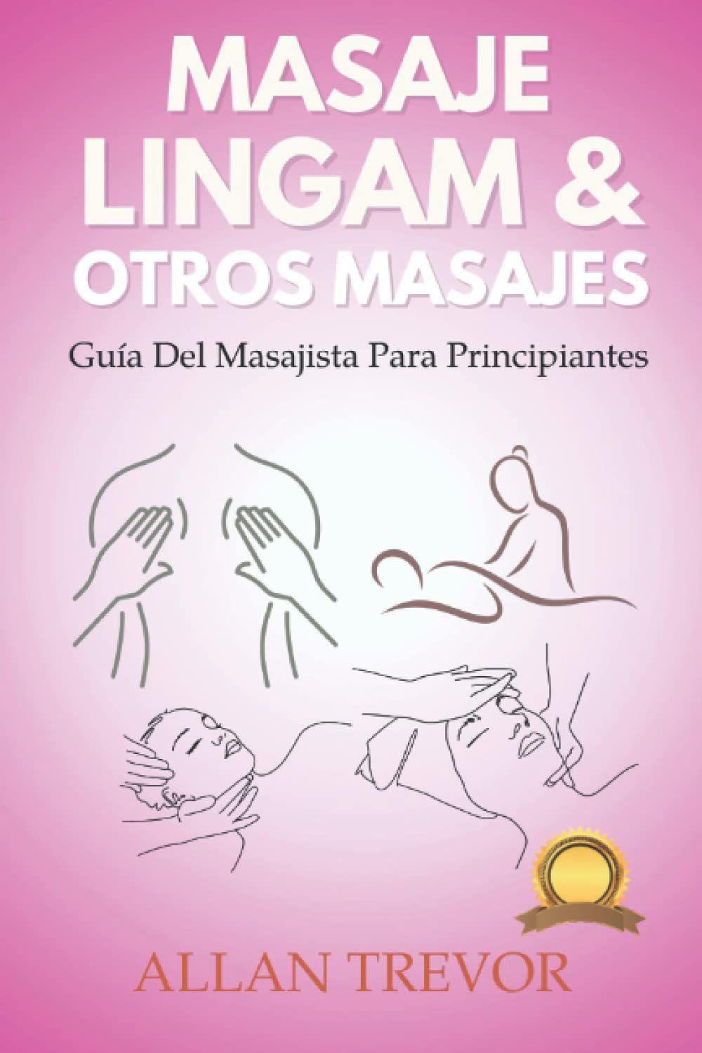 Masaje Lingam + Otros Masajes: Guía Del Masajista Para Principiantes