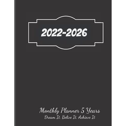 2022-2026 Monthly Planner 5 Years-Dream It, Belive It, Achieve It: Minimalist Design Black Cover ,At A Glance 60 Months Monthly & Weekly Large Schedule Organizer
