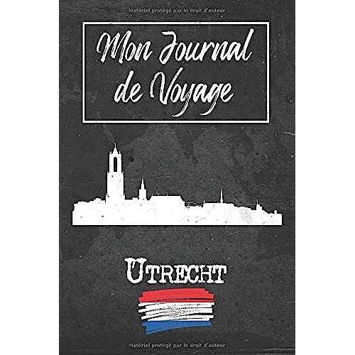 Mon Journal De Voyage Utrecht: 6x9 Carnet De Voyage I Journal De Voyage Avec Instructions, Checklists Et Bucketlists, Cadeau Parfait Pour Votre Séjour À Utrecht (Pays-Bas) Et Pour Chaque Voyageur.