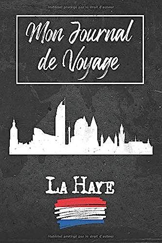 Mon Journal De Voyage La Haye: 6x9 Carnet De Voyage I Journal De Voyage Avec Instructions, Checklists Et Bucketlists, Cadeau Parfait Pour Votre Séjour À La Haye (Pays-Bas) Et Pour Chaque Voyageur.