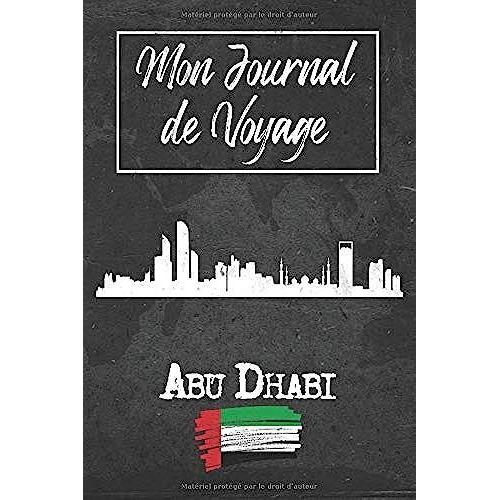 Mon Journal De Voyage Abu Dhabi: 6x9 Carnet De Voyage I Journal De Voyage Avec Instructions, Checklists Et Bucketlists, Cadeau Parfait Pour Votre ... Arabes Unis) Et Pour Chaque Voyageur.