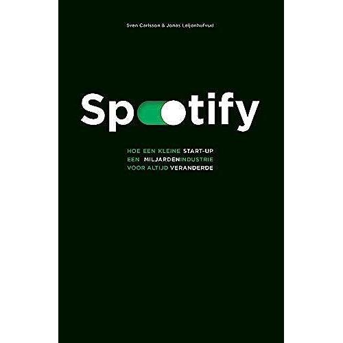 Spotify: Hoe Een Kleine Start-Up Een Miljardenindustrie Voor Altijd Veranderde