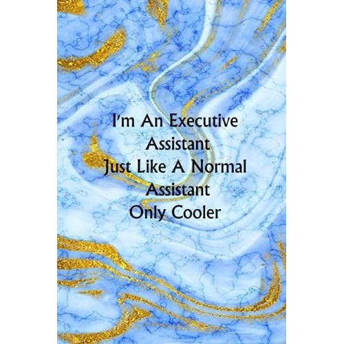 I'm An Executive Assistant Just Like A Normal Assistant Only Cooler: Funny Notebook Gift For Coworker, Christmas Or Team ( Funny Office Journal ) 6x9 Inches - 120 Lined Pages.