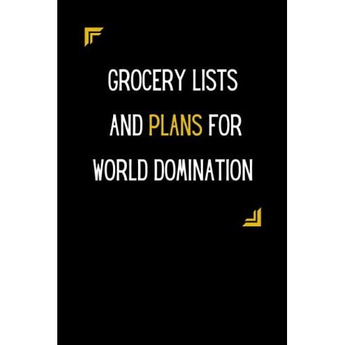 Grocery Lists And Plans For World Domination Notebook: Blank Lined Notebook I Funny Notebook Sarcastic Humor Journal I Funny Notebooks For The Office I Blank College Rule Lined Journal