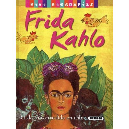 Frida Kahlo - El Dolor Convertido En Arte
