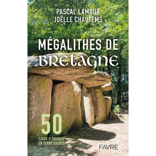 Mégalithes De Bretagne - 50 Lieux D'énergie En Terre Sacrée