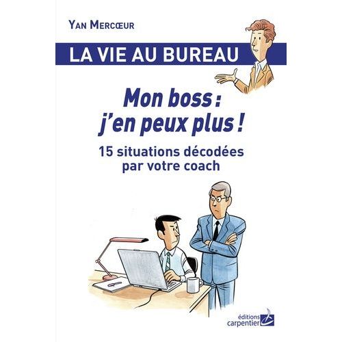 Mon Boss : J'en Peux Plus ! - 15 Situations Décodées Par Votre Coach