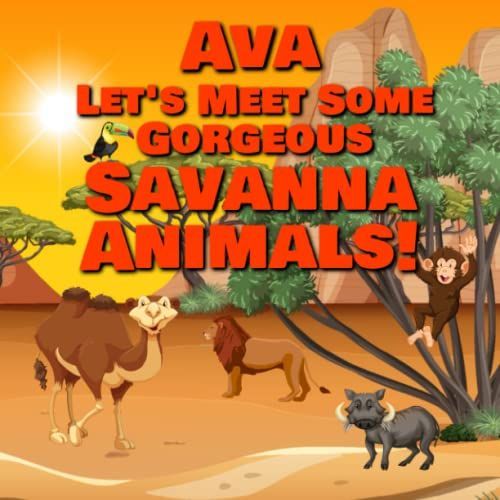 Ava Let's Meet Some Gorgeous Savanna Animals!: Personalized Baby Book With Your Child's Name In The Story - Safari Animals For Toddlers