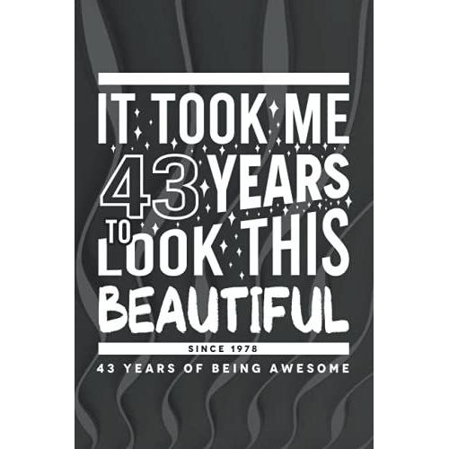 It Took Me 43 Years To Look This Beautiful Since 1978 - 43 Years Of Being Awesome: Birthday Present For 43 Year Old