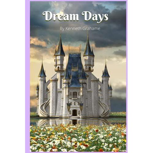 Dream Days By Kenneth Grahame: Annotated