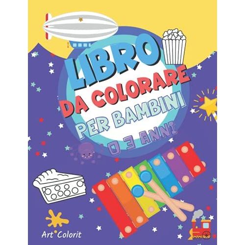 Libro Da Colorare Per Bambini 0 3 Anni: Album Da Colorare Per Bambini| Album Da Colorare Con Più Di 150 Immagini Simpatici Animali, Frutta, Verdura, Veicoli