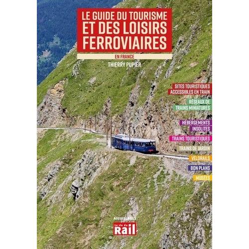 Le Guide Du Tourisme Et Des Loisirs Ferroviaires En France