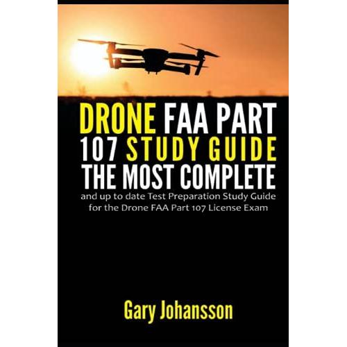 Drone Faa Part 107 Study Guide: The Most Complete And Up To Date Test Preparation Study Guide For The Drone Faa Part 107 License Exam