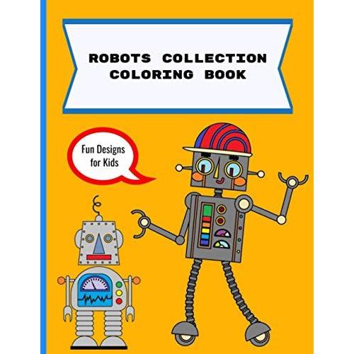 Robots Collection Coloring Book For Kids: Ages 5 To 10 Years Old