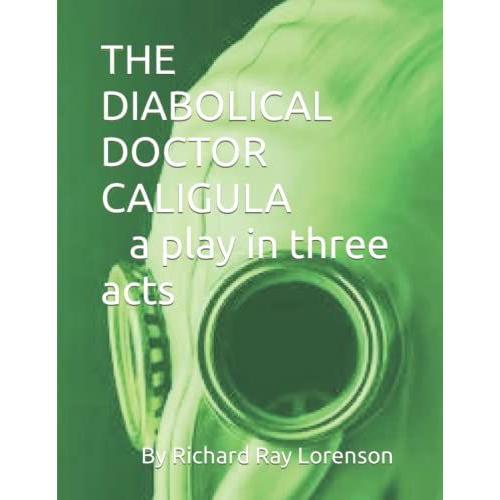 The Diabolical Doctor Caligula: A Play In Three Act