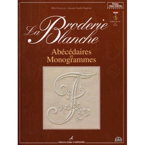 La Broderie Blanche - Abécédaires Et Monogrammes