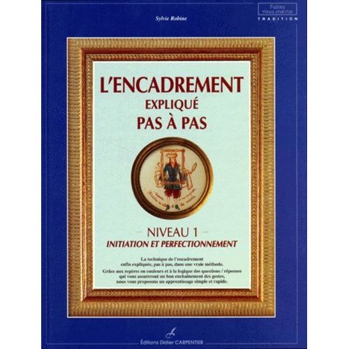 L'encadrement Expliqué Pas À Pas - Niveau 1, Initiation Et Perfectionnement