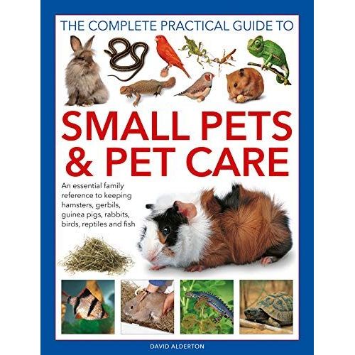 The Complete Practical Guide To Small Pets And Pet Care