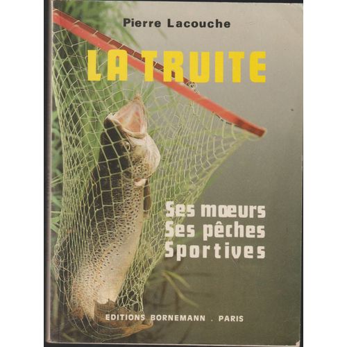 Truite (La). Ses Moeurs - Ses Pêches , Préf. De Marcel-Pierre Rollin.