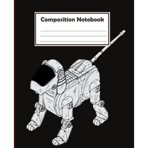 Composition Notebook: Robot Pet Notebook || For Kids, Boys, Girls, High School || College Ruled