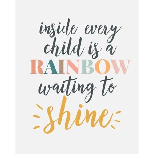 Quotes Series Notebooks | Inside Every Child Is A Rainbow Waiting To Shine: 100 Pages College Ruled Notebook With Pretty Pastel Rainbow Tones | Teachers Students Or Homeschool