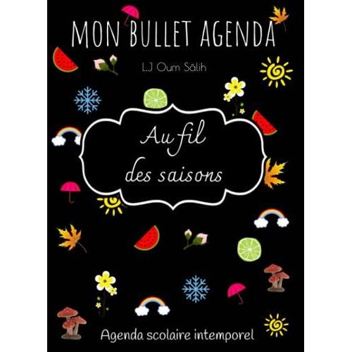 Mon Bullet Agenda : Au Fil Des Saisons: (Agenda Scolaire Intemporel Pour Enfant, Idéal Ief, Couverture Noire)