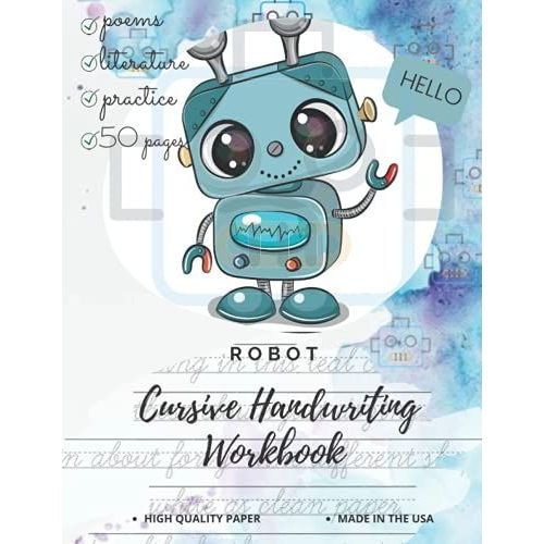 Robot Cursive Handwriting: Robot Cursive Handwriting Workbook For Kids To Improve And Master The Penmanship Skills With Inspiring And Motivational Poems Quotes.