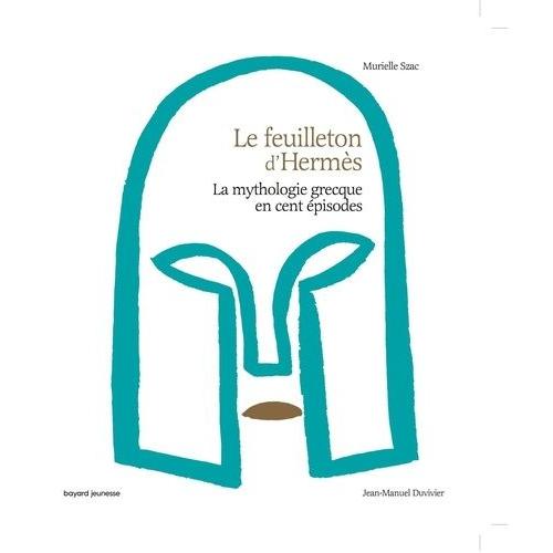 Le Feuilleton D'hermès - La Mythologie Grecque En Cent Épisodes