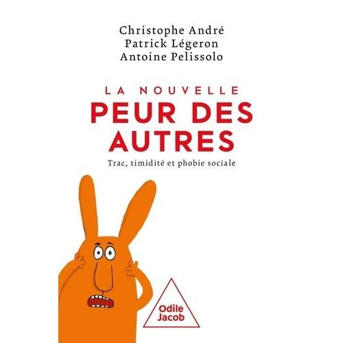 La Nouvelle Peur Des Autres - Trac, Timidité Et Phobie Sociale