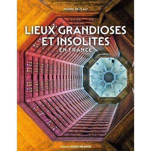 Lieux Grandioses Et Insolites En France