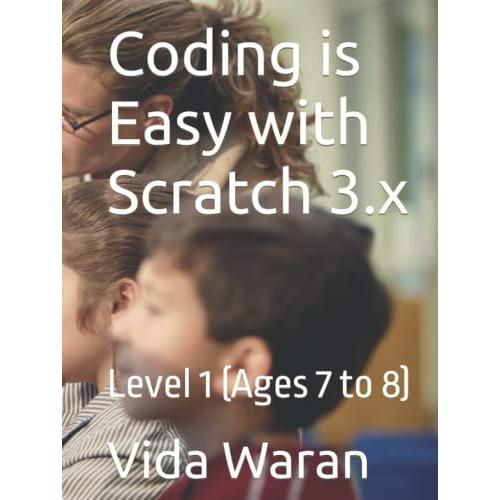 Coding Is Easy With Scratch 3.X: Level 1 (Ages 7 To 8)