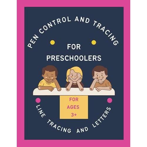 Pen Control And Tracing For Preschoolers: Pencil Control Workbook For Toddlers 2-4 Years, Tracing Trails And Pre-Writing Skills