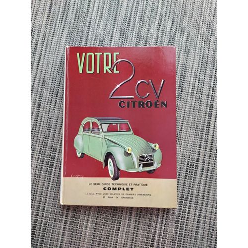 Votre Citroën 2 Cv - Le Seul Guide Technique Et Pratique Complet