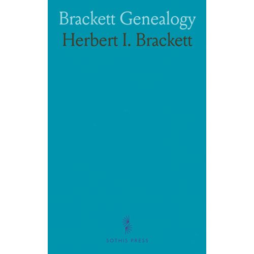 Brackett Genealogy: Descendants Of Anthony Brackett Of Portsmouth And Captain Richard Brackett Of Braintree, With Biographies Of The Immigrant Fathers, Their Sons, And Others Of Their Posterity