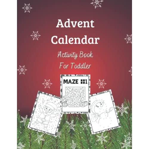 Advent Calendar Activity Book For Toddler: Countdown To Christmas: Coloring Pages And Activity Book, Mazes,Puzzle, Connect The Dots And More!