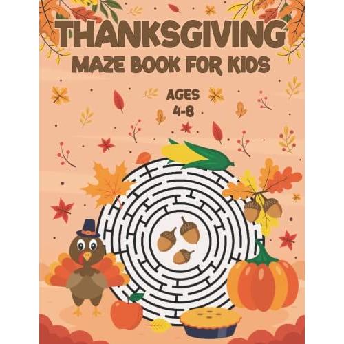 Thanksgiving Maze Book For Kids Ages 4-8: Custom Art Interior Thanksgiving Maze Game Book For Kids: 4-6, 6-8, 8-12 Years Olds: Cute Autumn Season Gift For Mazes Puzzles Lovers
