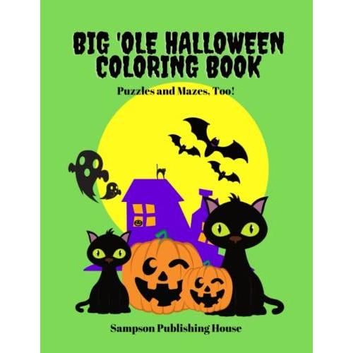 Big 'ole Halloween Coloring Book For Kids And Adults, Too: Puzzles And Mazes, Too!
