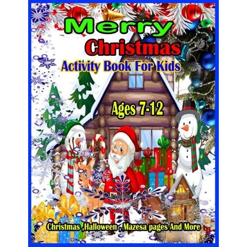 Merry Christmas Activity Book For Kids Ages 7-12: Inspiratory Christmas Activity Book For Kids Ages 7-12. Christmas ,Halloween ,Mazes Shiny Pages And ... Christmas Activity Suitable Book For Kids.