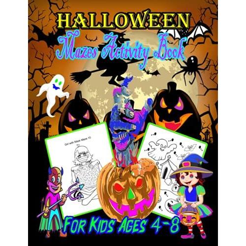 Halloween Mazes Activity Book For Kids Ages 4-8: Mazes, Halloween Activity Book For Kids Ages 4-8! A Fun Kids Halloween And Maze Activity ... Activity Book Make Believe Ideas For Kids)