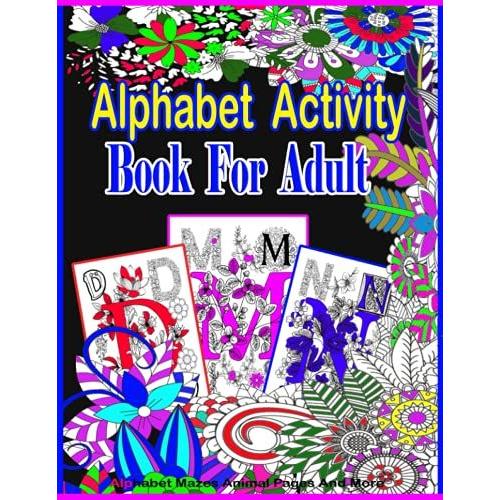 Alphabet Activity Book For Adult: Amazing Alphabet , Mazes And Animal Activity Book For Kids And Adults. Funny, Easy, And Relaxing Activity Book ... Interesting Activity Book For Adult