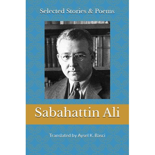 Selected Stories & Poems By Sabahattin Ali: Translated By Aysel K Basci