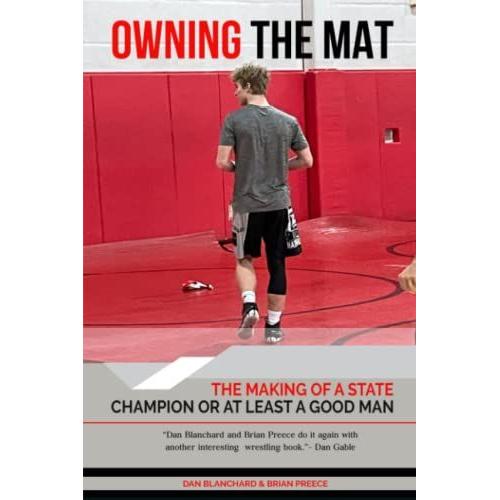Owning The Mat: The Making Of A State Champion Or At Least A Good Man