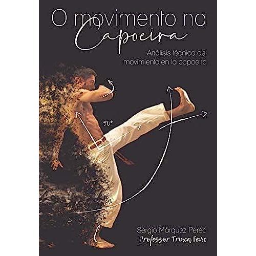 O Movimento Na Capoeira: Análisis Técnico Del Movimiento En La Capoeira