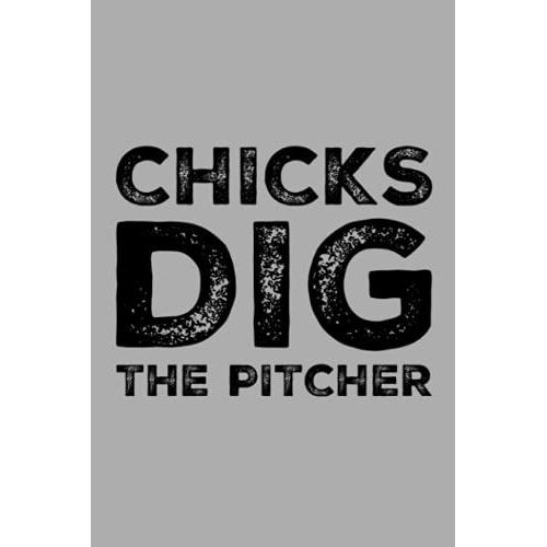 Chicks Dig The Pitcher: Notebook For Sports Fanatic | Baseball Player | Journal For Baseball Fans | 6x9 120 Pages | Funny Baseball Notebooks